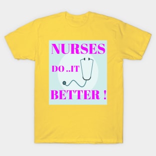 Nurses do it better ! T-Shirt